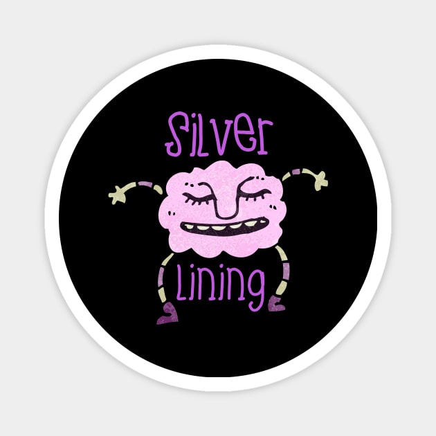 Silver Lining Positive Funny Gift Sarcastic Happy Fun Introvert Awkward Geek Hipster Silly Inspirational Motivational Birthday Present Magnet by EpsilonEridani